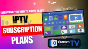 Everything You Need to Know About IPTV Subscription Plans