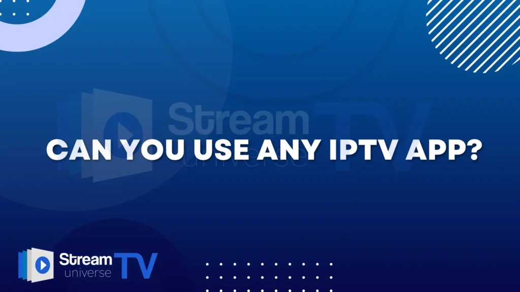 Can You Use Any IPTV App