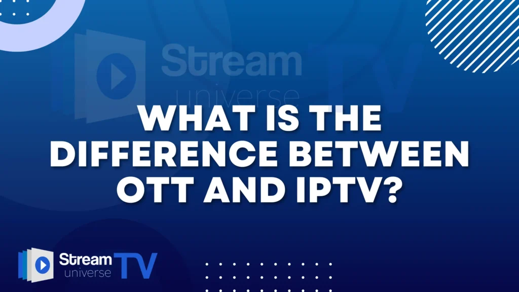 What is the Difference Between OTT and IPTV