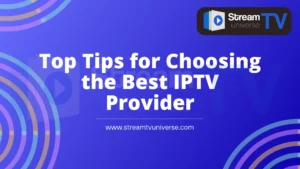 Top Tips for Choosing the Best IPTV Provider